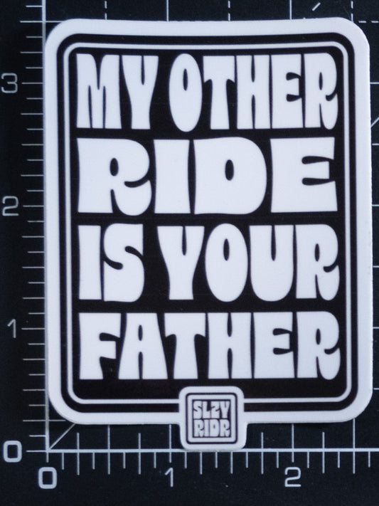 My Other Ride Is Your Father Sticker