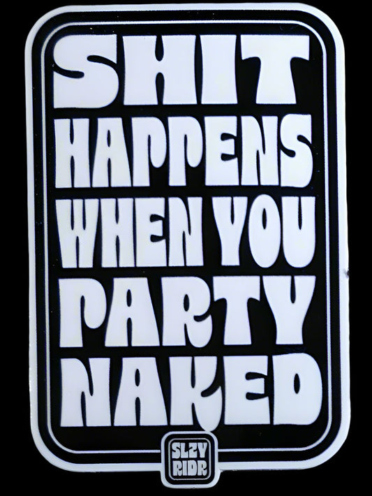 Shit Happens When You Party Naked Sticker